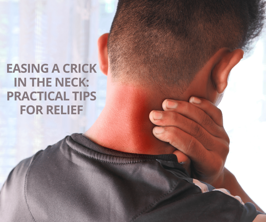 Easing a Crick in the Neck: Practical Tips for Relief